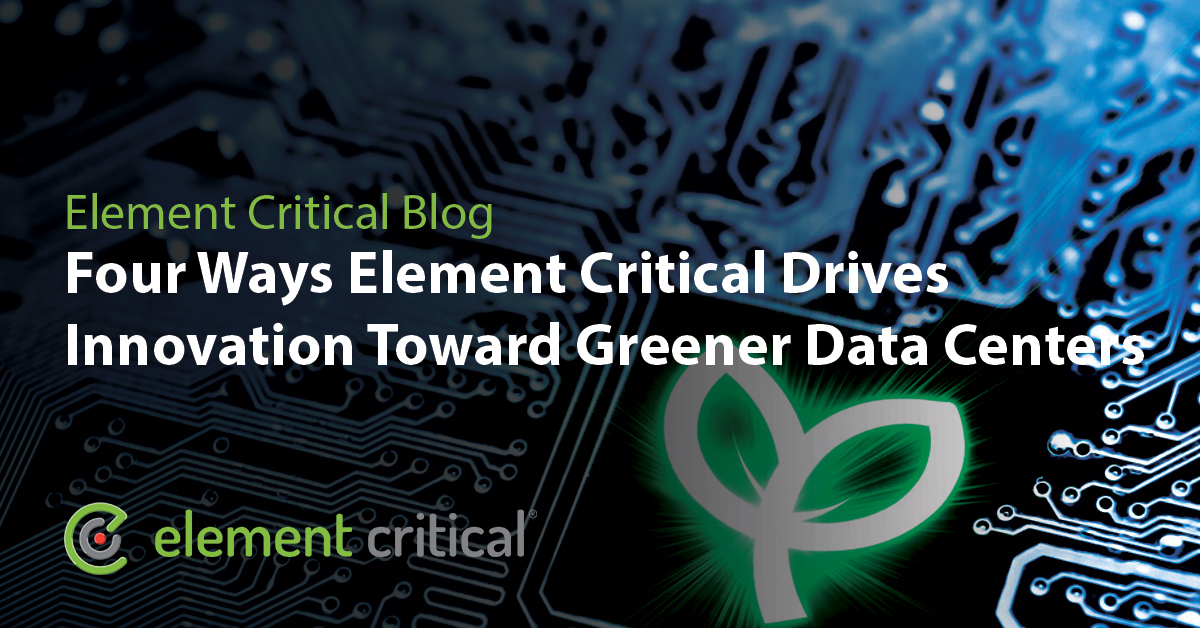 Four Ways Element Critical Drives Innovation Toward Greener Data Centers